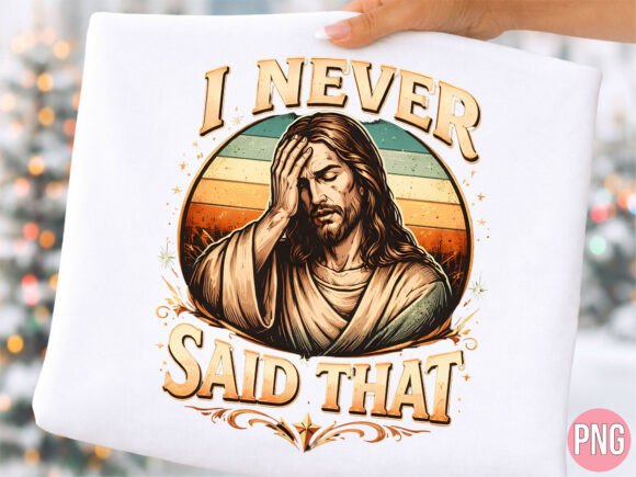Embracing Humor and Faith: The Rise of the Funny Jesus I Never Said That Retro PNG in Modern Design